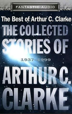 The Collected Stories of Arthur C. Clarke 1937-1999 by Arthur C. Clarke