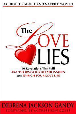 Love Lies - OP/HS: 10 Revelations That Will Transform Your Relationships and Enrich Your Love Life by Debrena Jackson Gandy, Debrena Jackson Gandy