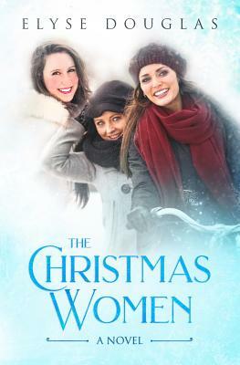 The Christmas Women by Elyse Douglas