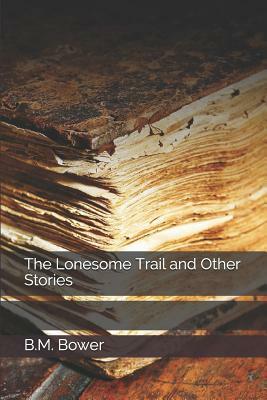 The Lonesome Trail and Other Stories by B. M. Bower