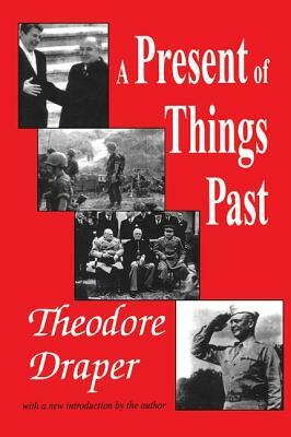 A Present of Things Past by Theodore Draper