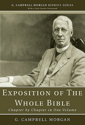 An Exposition of the Whole Bible: Chapter by Chapter in One Volume by G. Campbell Morgan