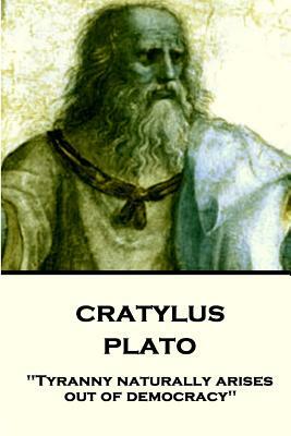 Plato - Cratylus: "Tyranny naturally arises out of democracy" by Plato