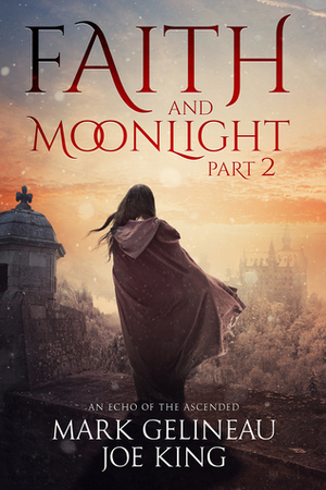 Faith and Moonlight: Part 2 by Joe King, Mark Gelineau