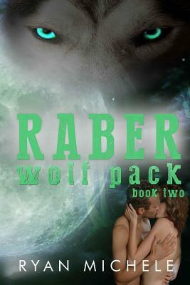 Raber Wolf Pack Book Two by Ryan Michele
