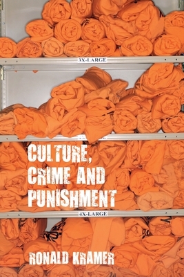 Culture, Crime and Punishment by Ronald Kramer