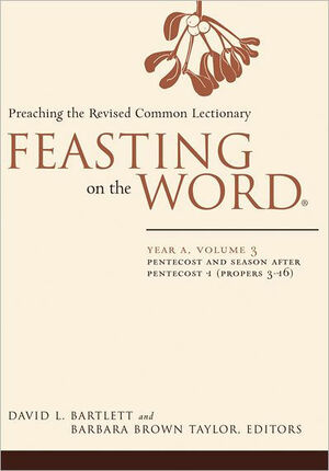 Feasting on the Word: Year A, Volume 3: Pentecost and Season After Pentecost 1 by Barbara Brown Taylor, David L. Bartlett