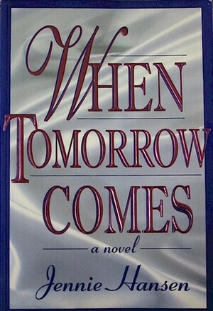 When Tomorrow Comes by Jennie Hansen