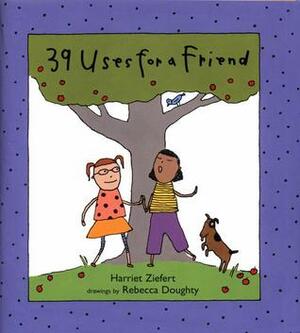 39 Uses for a Friend by Harriet Ziefert, Rebecca Doughty