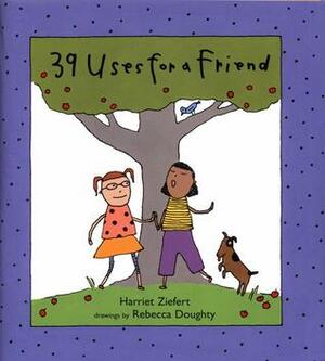 39 Uses for a Friend by Rebecca Doughty, Harriet Ziefert