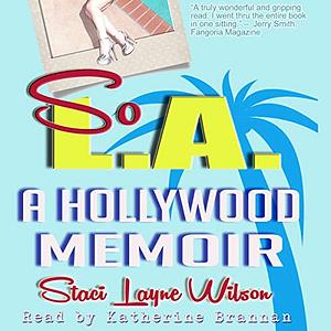 So L.A. - A Hollywood Memoir: Uncensored Tales by the Daughter of a Rock Star & a Pinup Model by Staci Layne Wilson