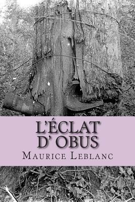 L'eclat d' obus by Maurice Leblanc