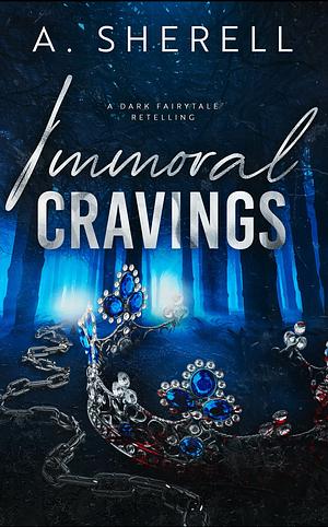 Immoral Cravings: A Dark Fairytale Retelling by Antoinette Sherell