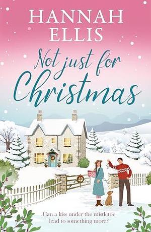 Not Just for Christmas: A perfectly cosy festive romance by Hannah Ellis, Hannah Ellis