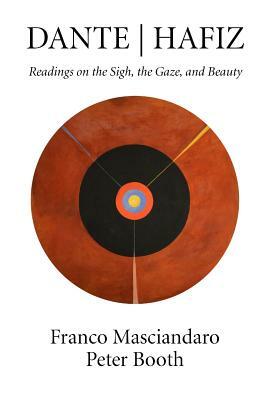 Dante Hafiz: Readings on the Sigh, the Gaze, and Beauty by Peter Booth