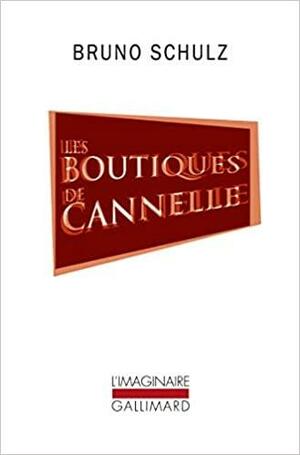 Les Boutiques de cannelle by Maurice Nadeau, Bruno Schulz, Thérèse Douchy, Arthur Sandauer, Georges Lisowski, Georges Sidre