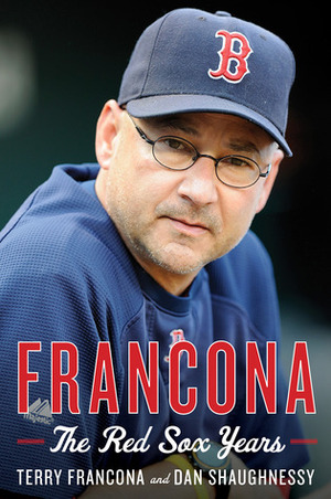 Francona: The Red Sox Years by Dan Shaughnessy, Terry Francona