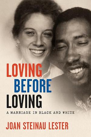 Loving before Loving: A Marriage in Black and White by Joan Steinau Lester