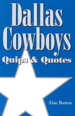 Dallas Cowboys: Quips & Quotes by Alan Burton
