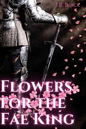 Flowers for the Fae King : M/M Gay Fantasy Romance by J.B. Black