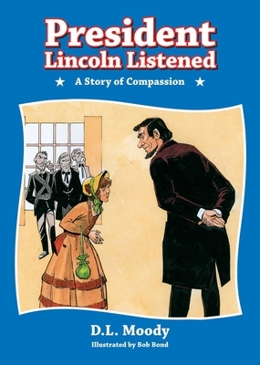 President Lincoln Listened: A Story of Compassion by D. L. Moody