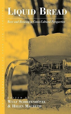 Liquid Bread: Beer and Brewing in Cross-Cultural Perspective by Helen Macbeth, Wulf Schiefenhövel