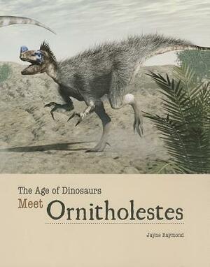 Meet Ornitholestes by Jayne Raymond