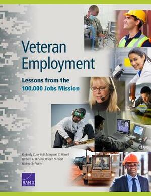 Veteran Employment: Lessons from the 100,000 Jobs Mission by Barbara Bicksler, Kimberly Curry Hall, Margaret C. Harrell