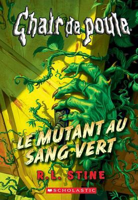 Le Mutant Au Sang Vert by R.L. Stine