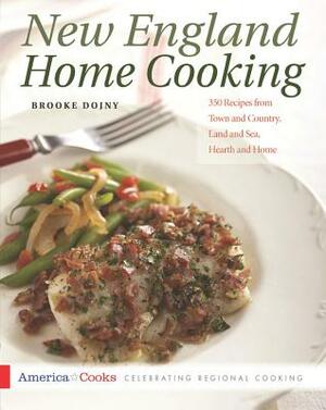 New England Home Cooking: 350 Recipes from Town and Country, Land and Sea, Hearth and Home by Brooke Dojny