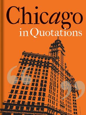 Chicago in Quotations by Stuart Shea
