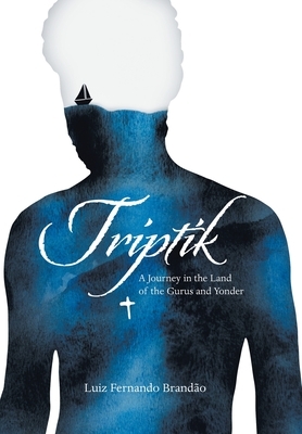 Triptik: A Journey in the Land of the Gurus and Yonder by Luiz Fernando Brandão