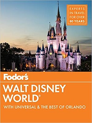 Fodor's Walt Disney World: With Universal & the Best of Orlando by Fodor's Travel Publications