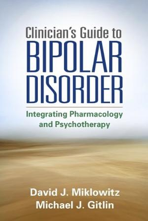 Clinician's Guide to Bipolar Disorder by David J. Miklowitz, Michael J. Gitlin