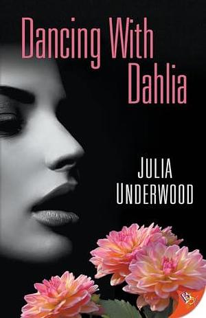 Dancing with Dahlia by Julia Underwood, Julia Underwood