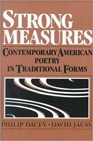 Strong Measures: Contemporary American Poetry in Traditional Form by Philip Dacey