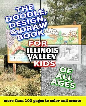The Doodle, Design, & Draw Book for Illinois Valley Kids of All Ages by Ryan Forsythe