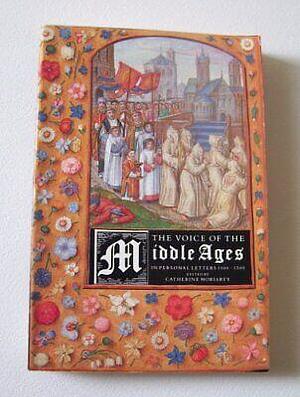 The Voice of the Middle Ages: In Personal Letters 1100-1500 by Catherine Moriarty