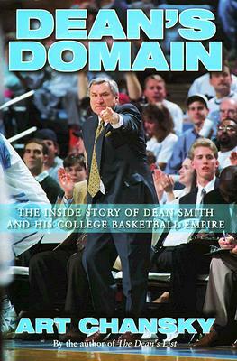 Dean's Domain: The Inside Story of Dean Smith and His College Basketball Empire by Art Chansky