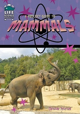 A Project Guide to Mammals by Christine Petersen