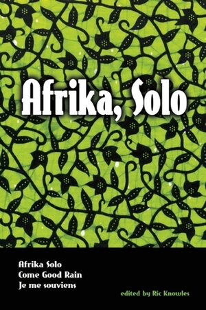 Afrika, Solo: Three AfriCanadian Plays by Lorena Gale, Djanet Sears, George Seremba
