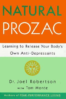 Natural Prozac: Learning to Release Your Body's Own Anti-Depressants by Joel C. Robertson