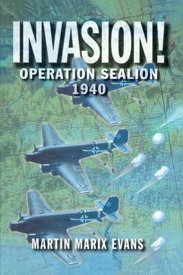 Invasion!: Operation Sea Lion, 1940 by Martin Marix Evans, Angus McGeoch