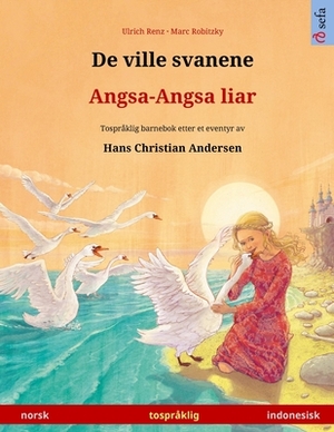 De ville svanene - Angsa-Angsa liar (norsk - indonesisk): Tospråklig barnebok etter et eventyr av Hans Christian Andersen by Ulrich Renz