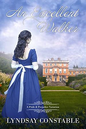 An Excellent Walker: A Pride and Prejudice Variation by Lyndsay Constable