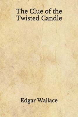 The Clue of the Twisted Candle: (Aberdeen Classics Collection) by Edgar Wallace