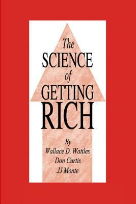 The Science of Getting Rich by Jj Monte, Wallace D. Wattles, Don Curtis