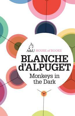 Monkeys in the Dark by Blanche d'Alpuget