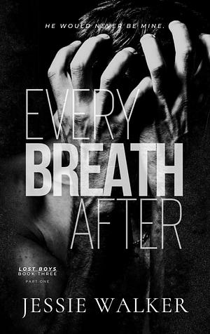 Every Breath After: Part 1 by Jessie Walker