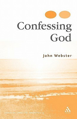 Confessing God: Essays in Christian Dogmatics II by John B. Webster